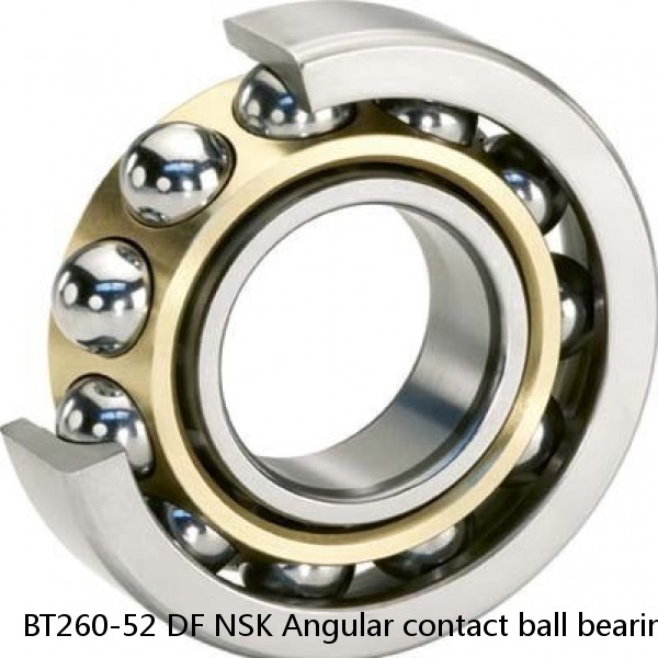 BT260-52 DF NSK Angular contact ball bearing