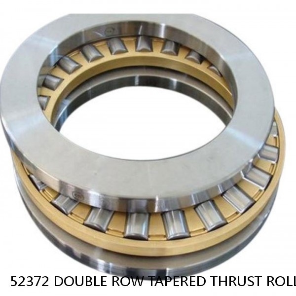 52372 DOUBLE ROW TAPERED THRUST ROLLER BEARINGS