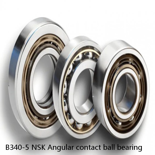 B340-5 NSK Angular contact ball bearing