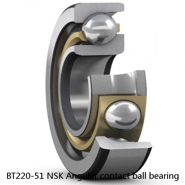 BT220-51 NSK Angular contact ball bearing